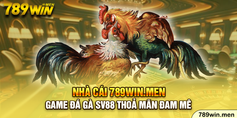 Game đá gà SV88 thoả mãn đam mê