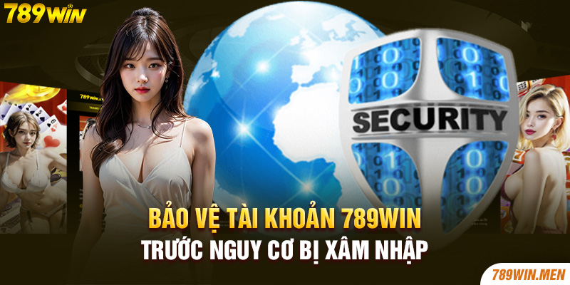 Bảo vệ tài khoản 789win trước nguy cơ bị xâm nhập