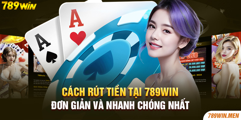 Cách rút tiền tại 789Win đơn giản và nhanh chóng nhất