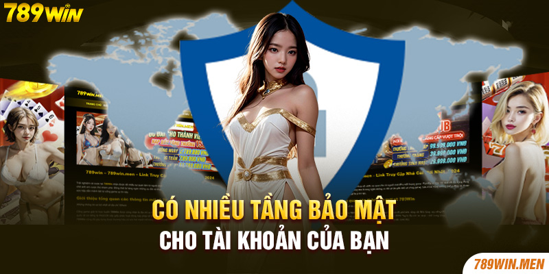 Có nhiều tầng bảo mật cho tài khoản của bạn