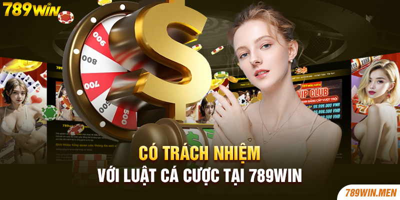 Có trách nhiệm với luật cá cược tại 789Win