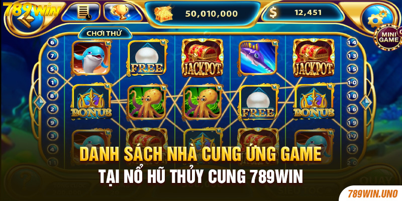 Danh sách nhà cung ứng game tại Nổ Hũ thủy cung 789Win