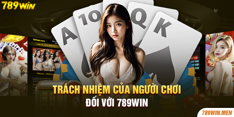 Trách nhiệm của người chơi đối với 789Win