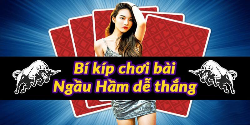 Dùng đa dạng chiến thuật chơi bài ngầu hầm