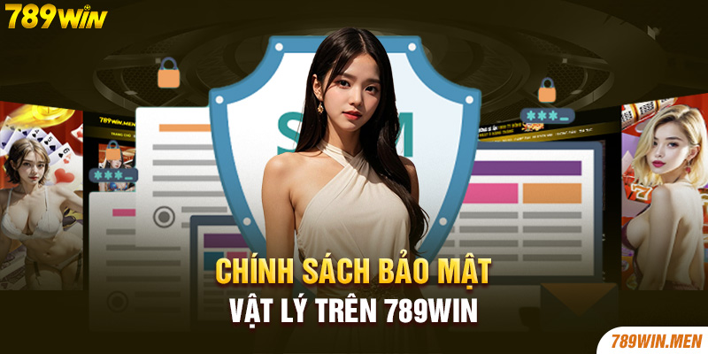 Chính sách bảo mật vật lý trên 789win