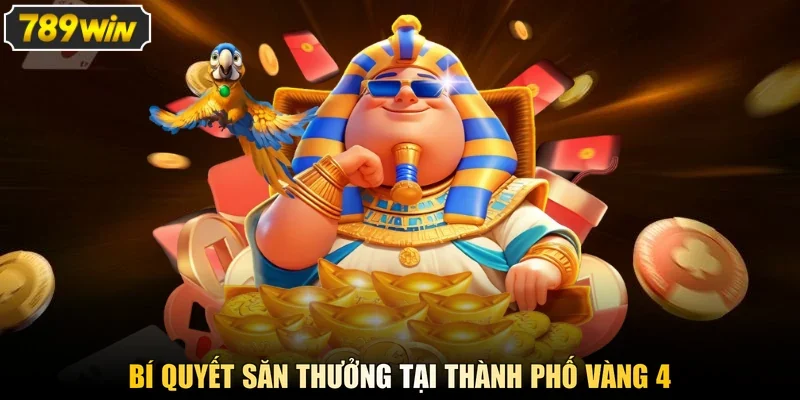 Bí quyết săn thưởng tại thành phố vàng 4