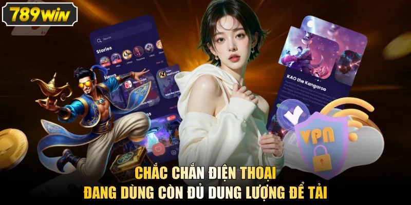 Chắc chắn điện thoại đang dùng còn đủ dung lượng để tải