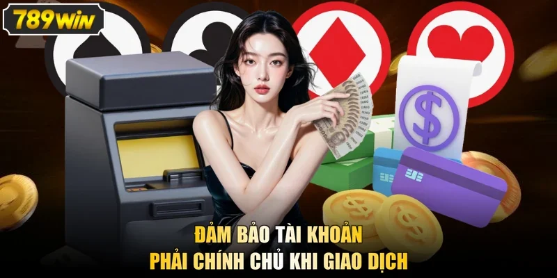 Đảm bảo tài khoản phải chính chủ khi giao dịch