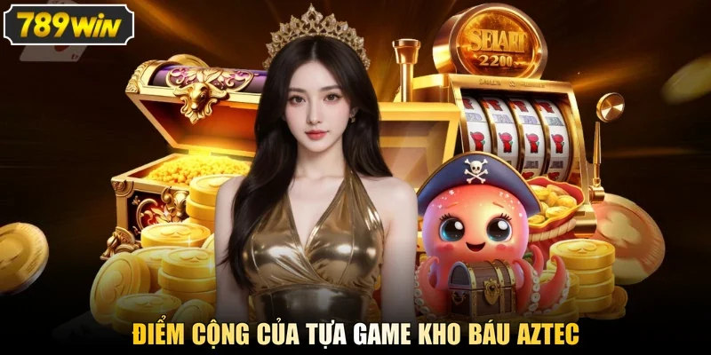 Điểm cộng của tựa game Kho báu aztec