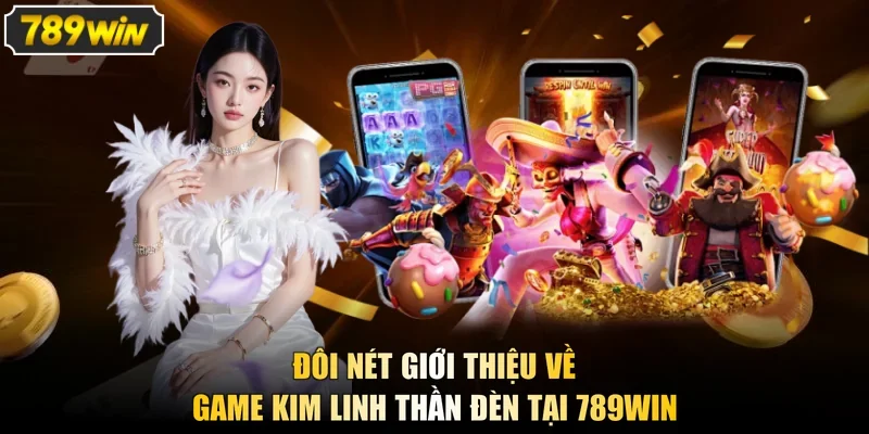 Đôi nét giới thiệu về game Kim Linh Thần Đèn tại 789win