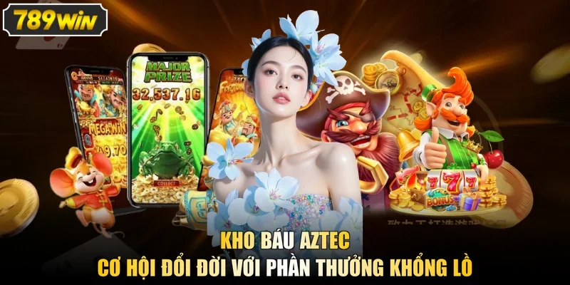 Kho Báu Aztec - Cơ Hội Đổi Đời Với Phần Thưởng Khổng Lồ