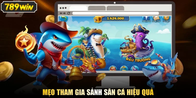 Mẹo tham gia sảnh săn cá hiệu quả