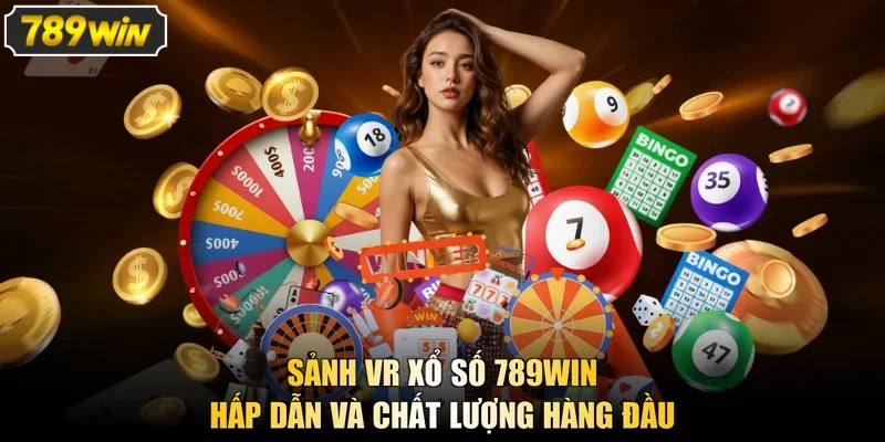 Sảnh VR Xổ Số 789Win Hấp Dẫn Và Chất Lượng Hàng Đầu