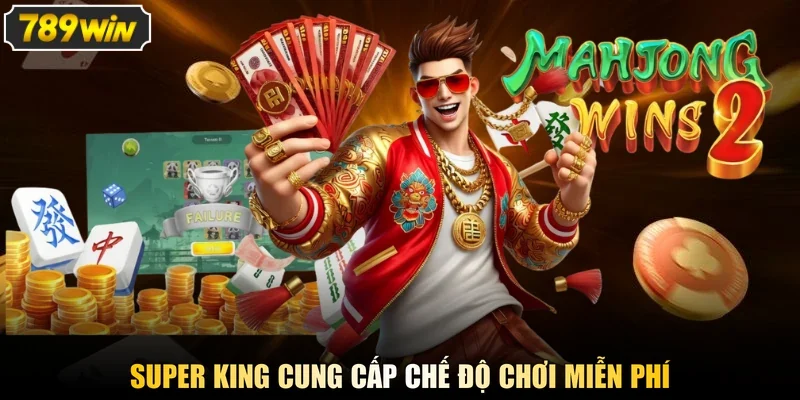 Super King cung cấp chế độ chơi miễn phí