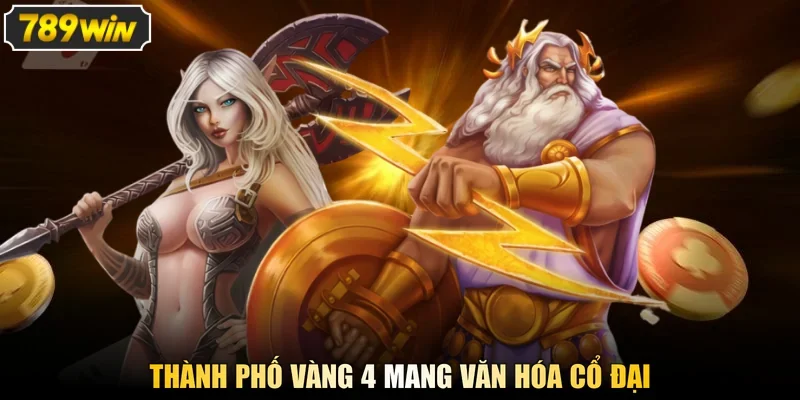 Thành phố vàng 4 mang văn hóa cổ đại