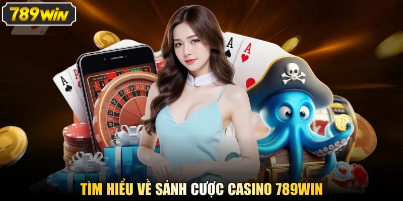 Tìm hiểu về sảnh cược casino 789win