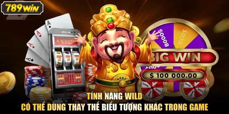 Tính năng Wild có thể dùng thay thế biểu tượng khác trong game