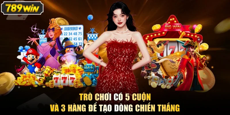 Trò chơi có 5 cuộn và 3 hàng để tạo dòng chiến thắng