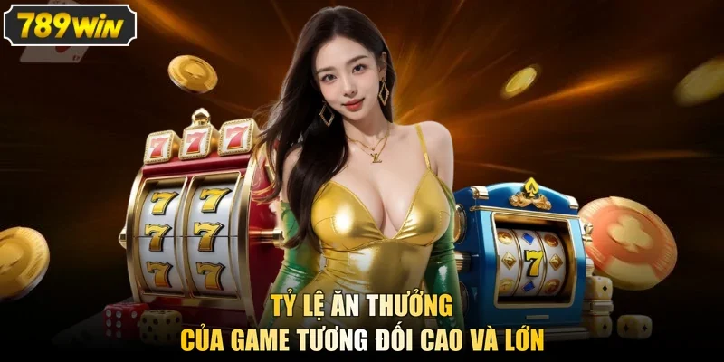 Tỷ lệ ăn thưởng của game tương đối cao và lớn